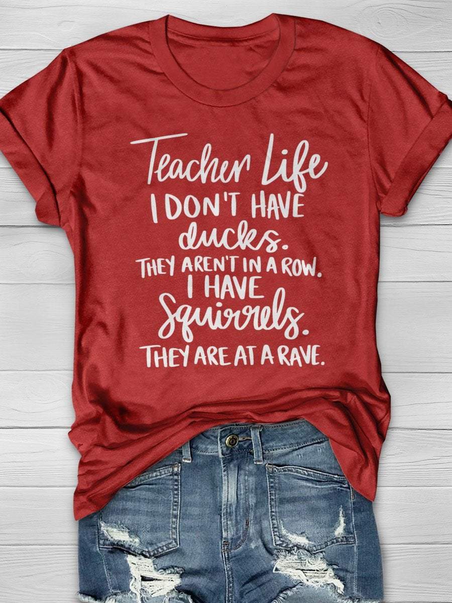 Teacher Life I Don't Have Ducks They Aren't In A Row I Have Squirrels They Are At A Rave Print Graphic T-shirts