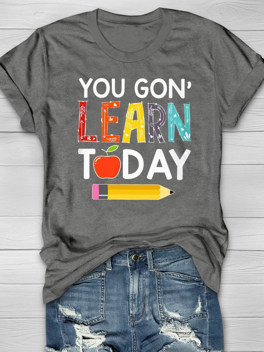 You Gon Learn Today Print Graphic T-shirts