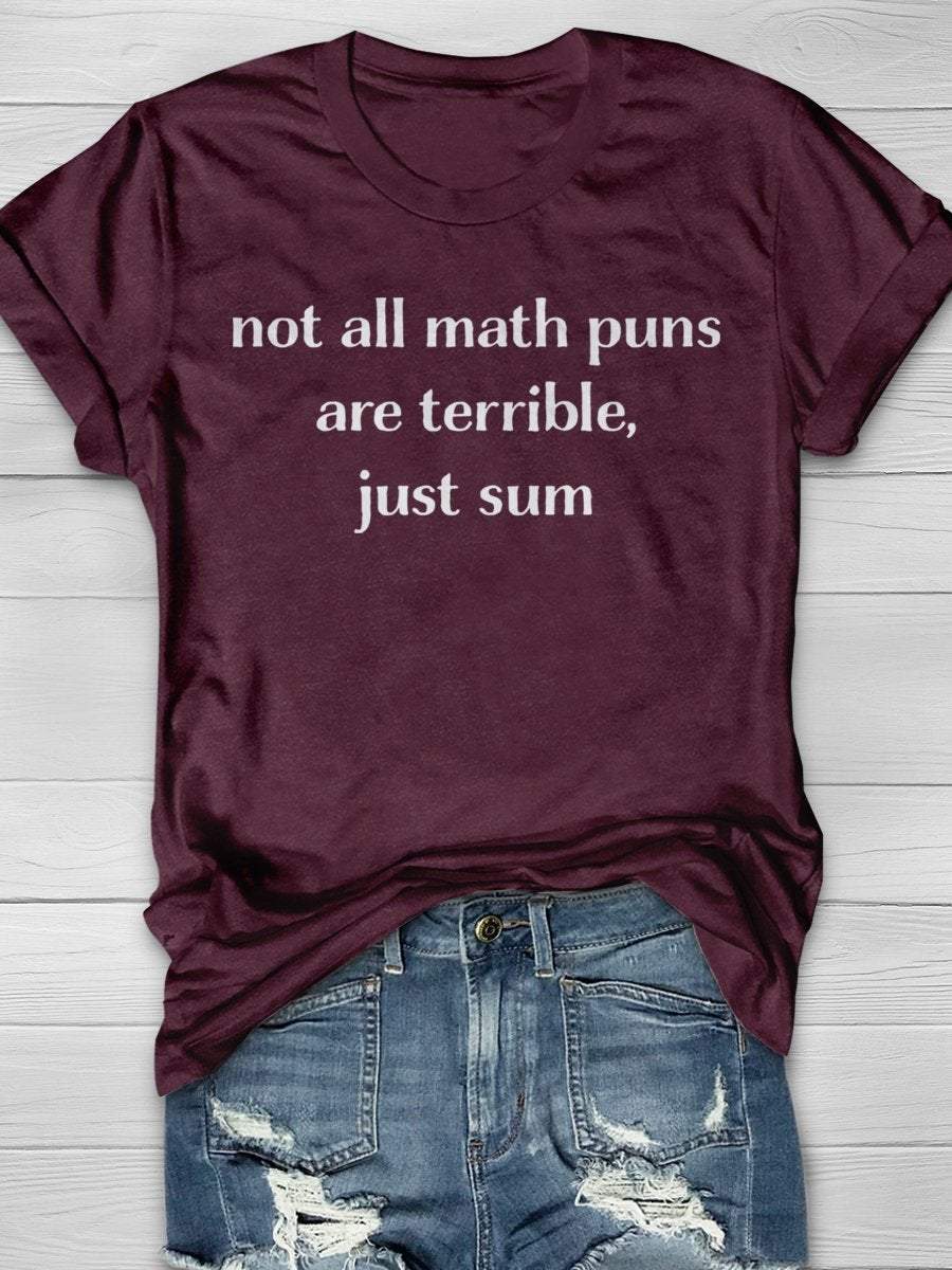 Not All Math Puns Are Terrible Just Sum Print Graphic T-shirts