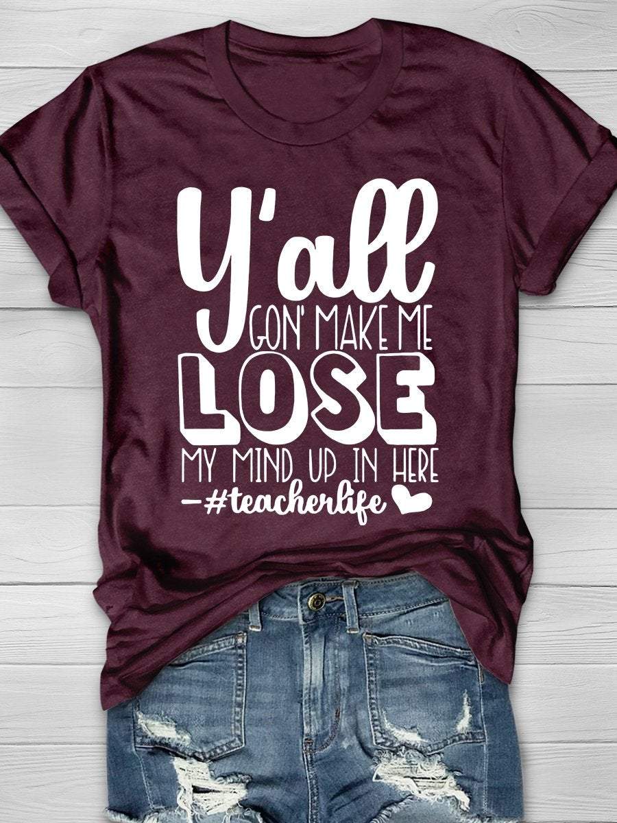 Y'all Gon' Make Me Lose My Mind Up In Here Print Graphic T-shirts