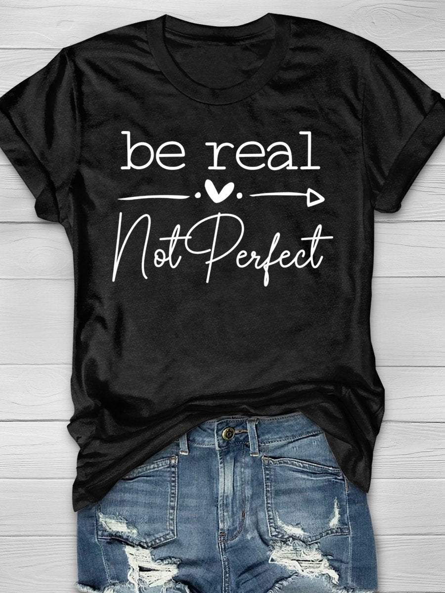Be Real Not Perfect Print Graphic T-shirts