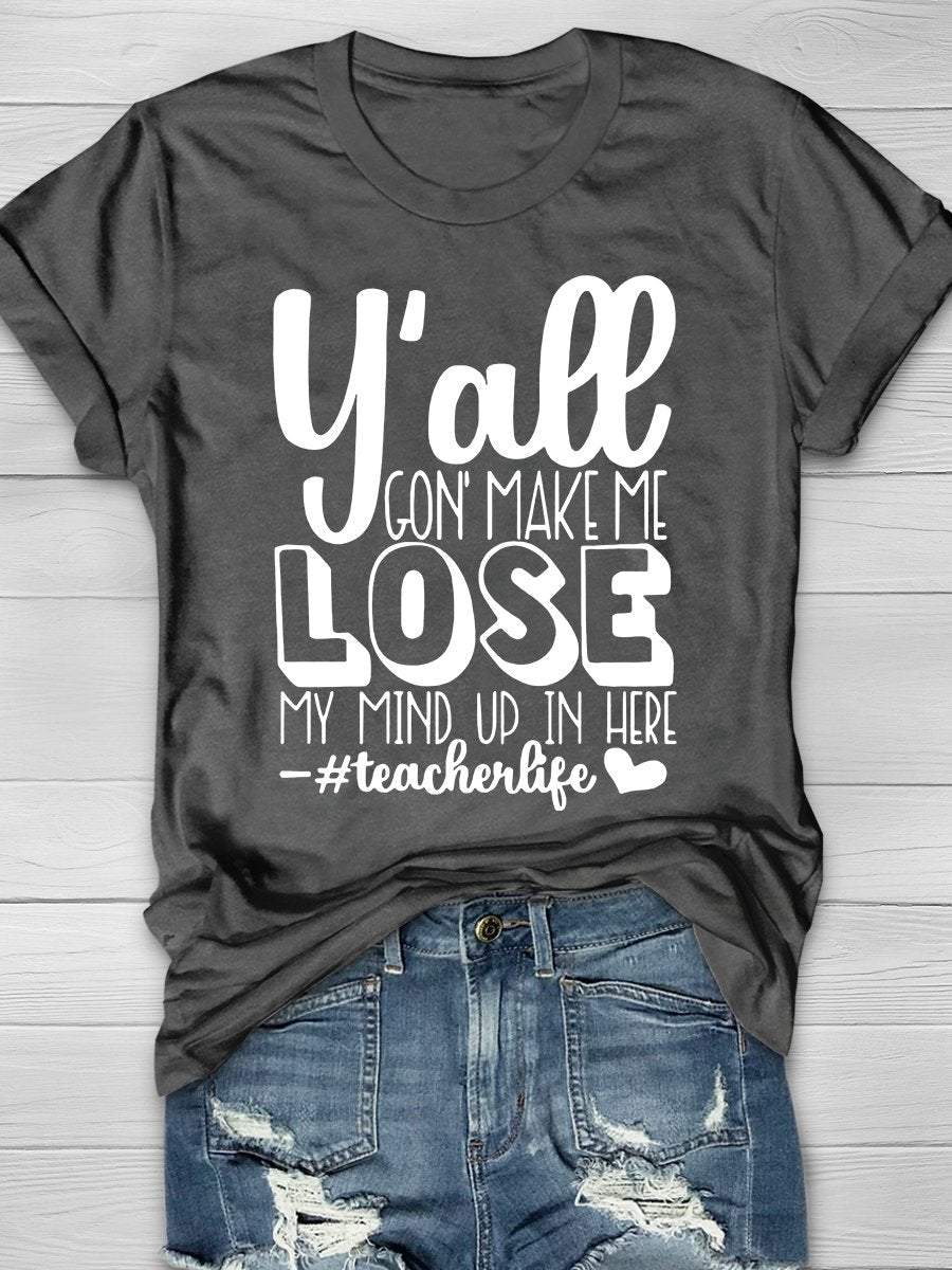Y'all Gon' Make Me Lose My Mind Up In Here Print Graphic T-shirts