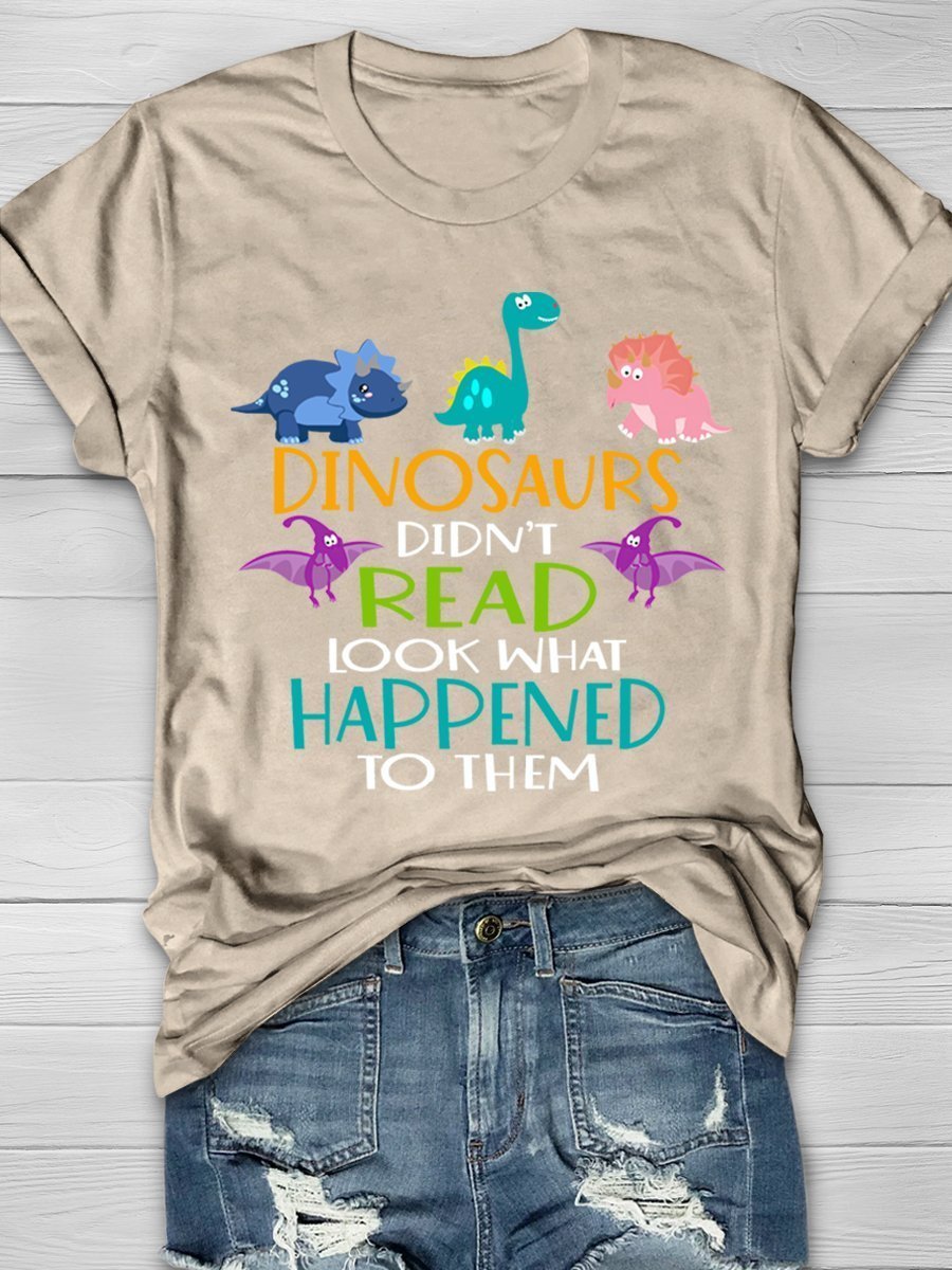 Dinosaurs Didn't Read Look What Happened To Them Print Graphic T-shirts