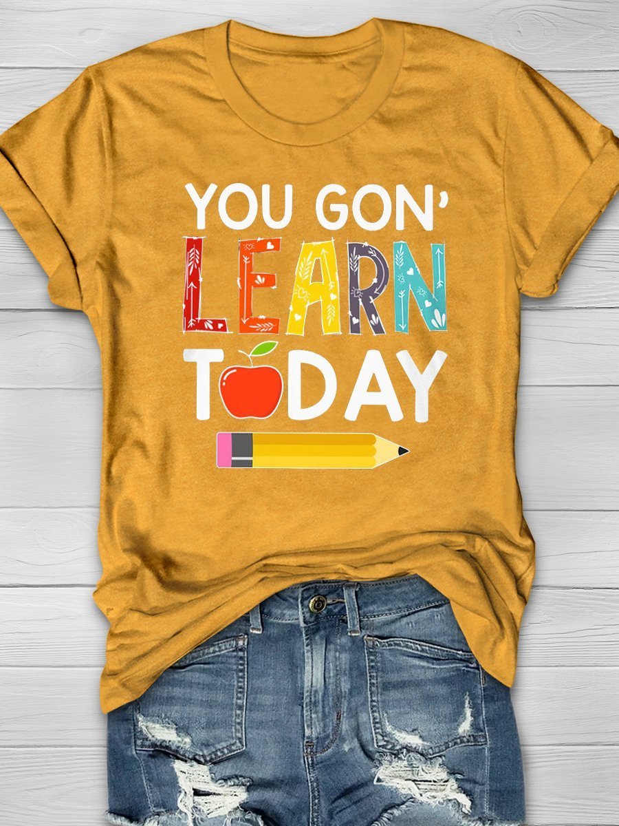 You Gon Learn Today Print Graphic T-shirts