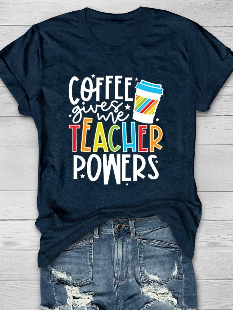 Coffee Gives Me Teacher Powers Print Graphic T-shirts