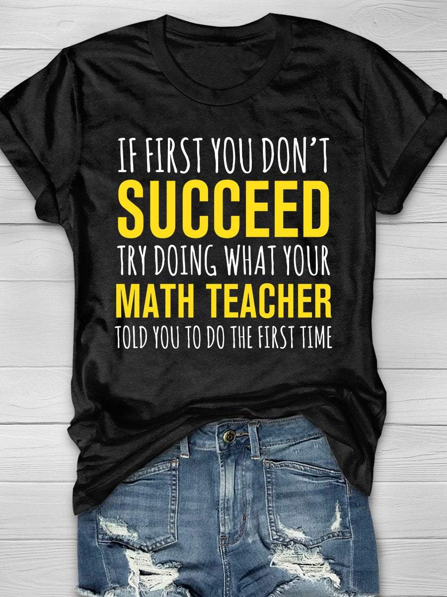 Try Doing What Your Math Teacher Told You Print Graphic T-shirts