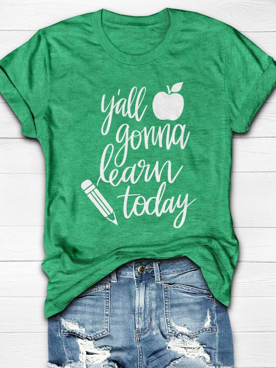 Y'all Gonna Learn Today Print Graphic T-shirts