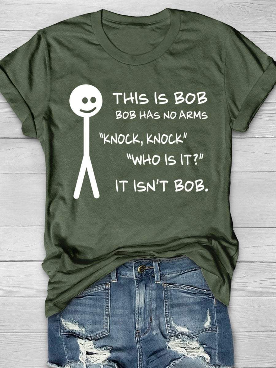 This Is Bob Bob Has No Arms Knock Knock Who Is It It Isn't Bob Funny Print Graphic T-shirts
