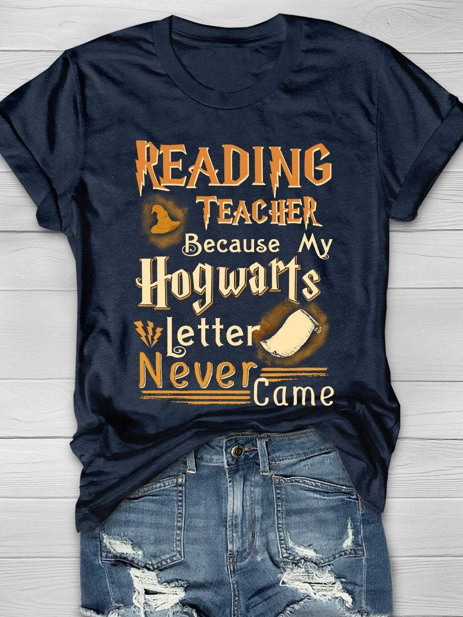 Reading Teacher Because My Hogwarts Letter Never Came Print Graphic T-shirts