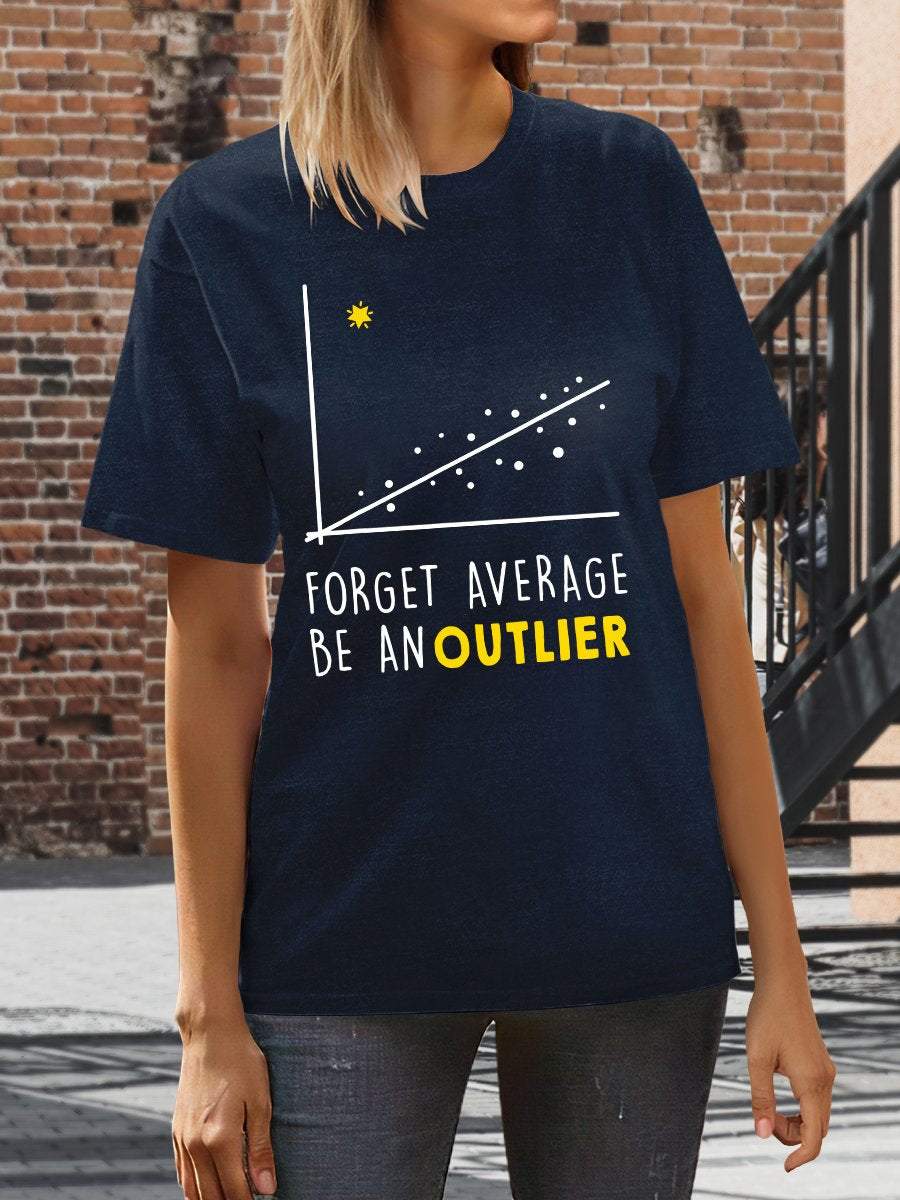 Forget Average Be An Outlier Print Graphic T-shirts