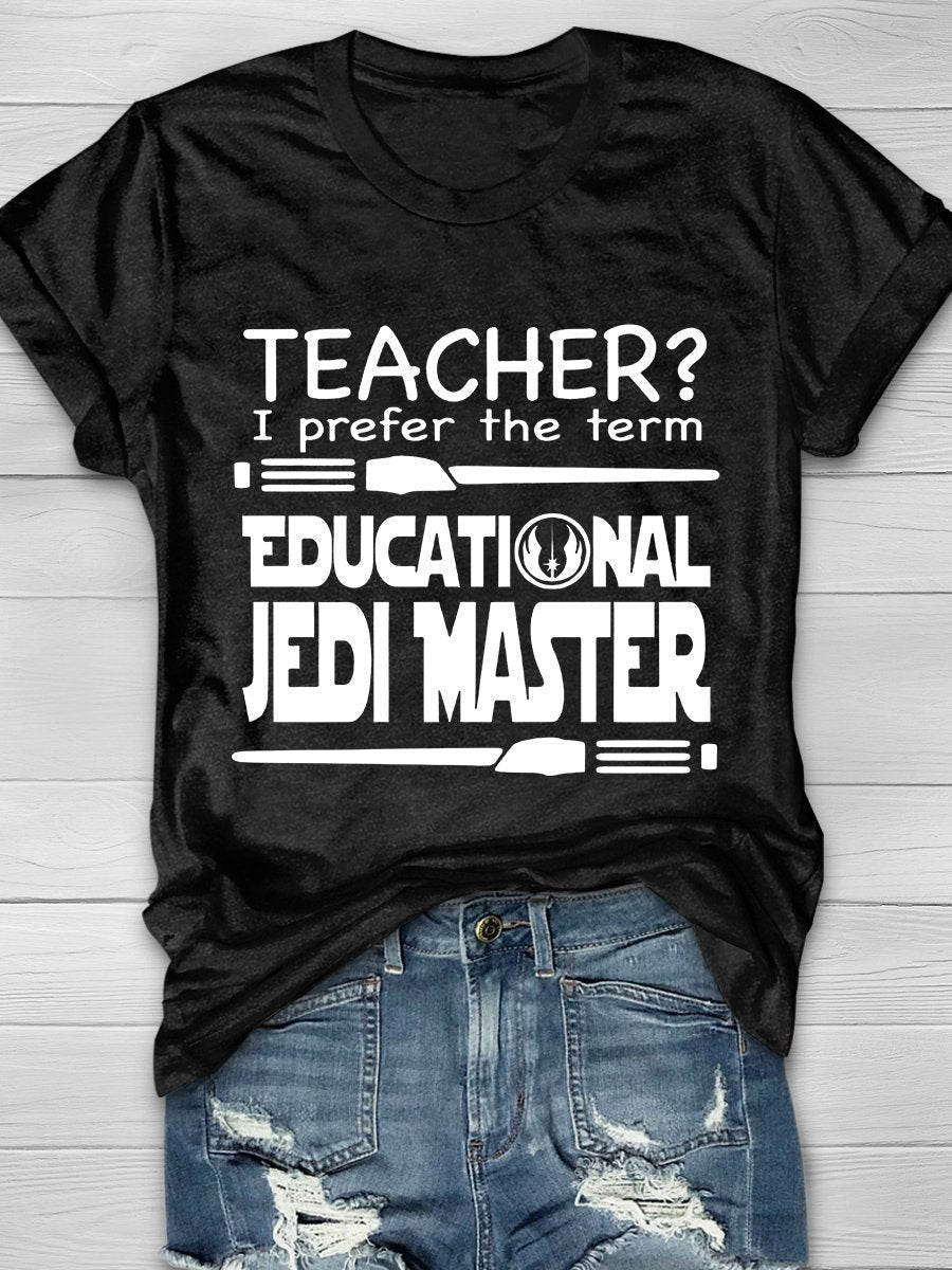 Teacher I Prefer The Term Educational Jedi Master Print Graphic T-shirts