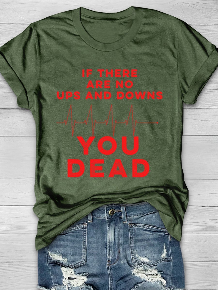 If There Are No Ups And Downs You Dead Print Short Sleeve T-shirt