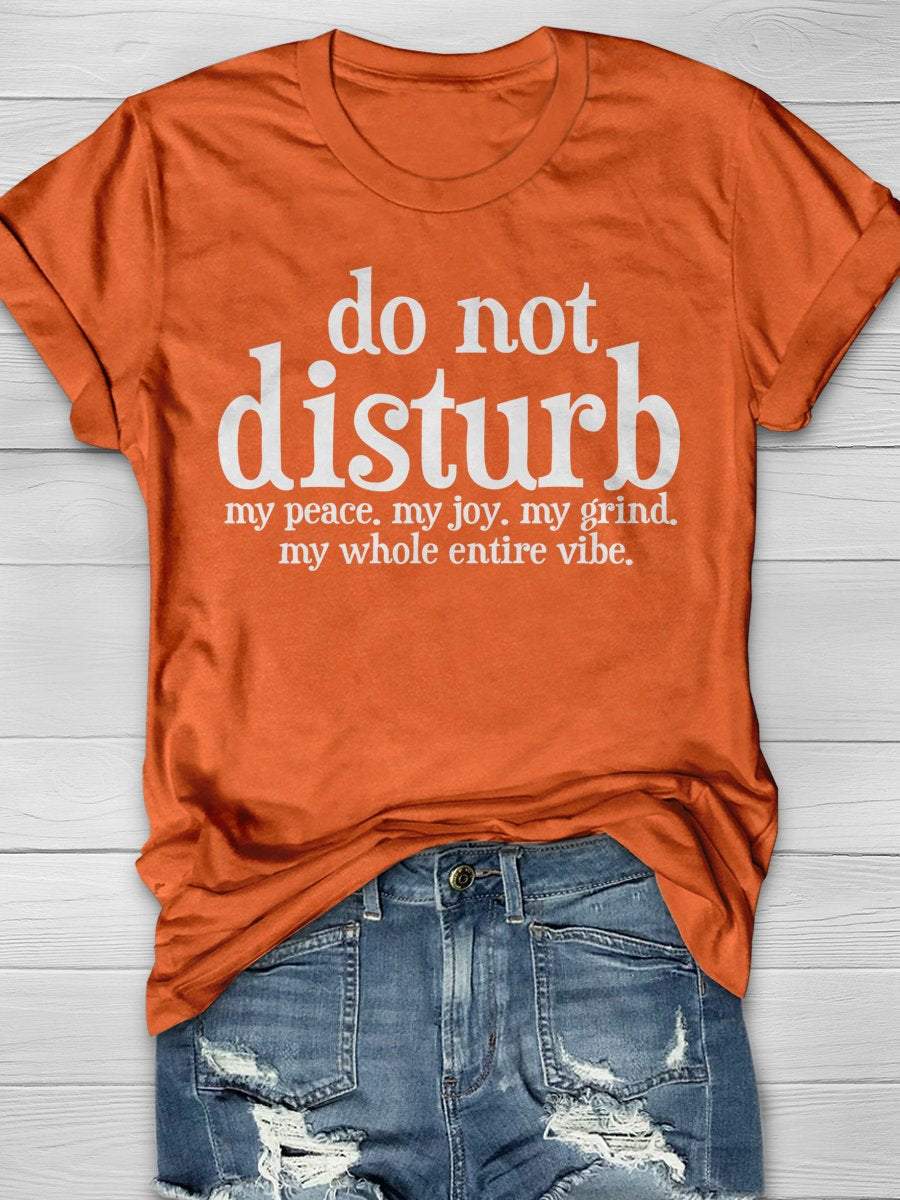 Do Not Disturb My Peace My Joy My Grind My Whole Entire Vibe Print Graphic T-shirts