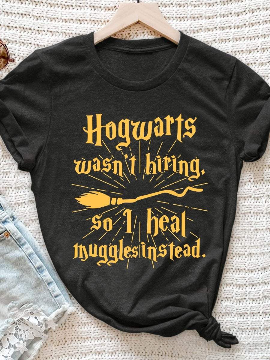 Hogwarts Wasn't Hiring So I Heal Muggles Print Short Sleeve T-shirt