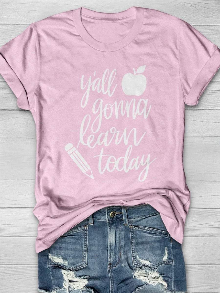 Y'all Gonna Learn Today Print Graphic T-shirts