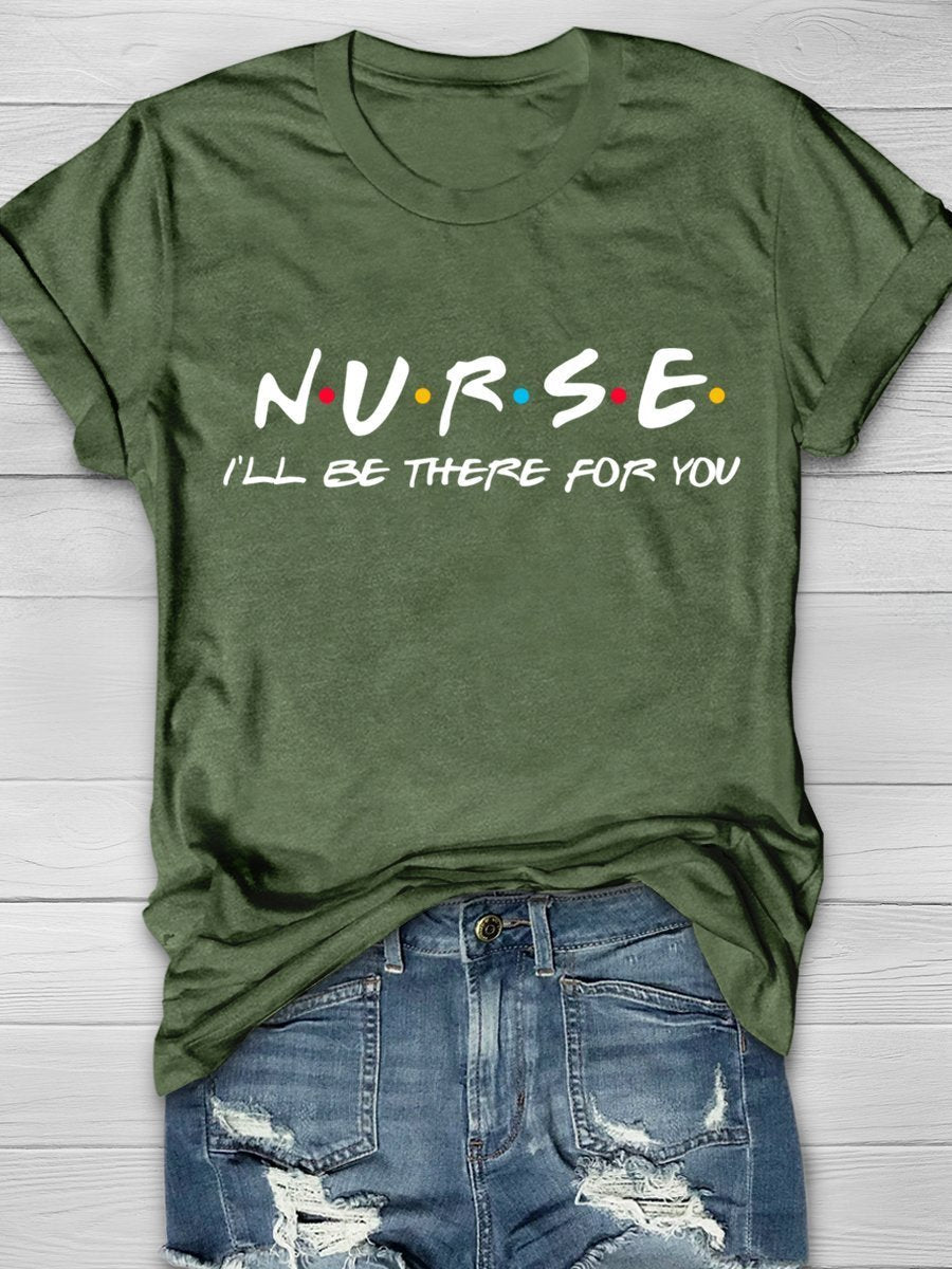 Nurse I'll Be There For You Print Short Sleeve T-shirt