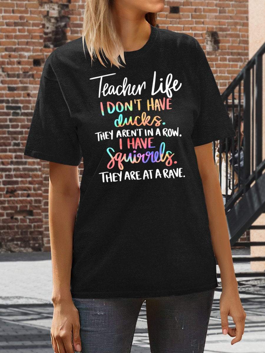 Teacher Life I Don't Have Ducks They Aren't In A Row I Have Squirrels They Are At A Rave Print Graphic T-shirts