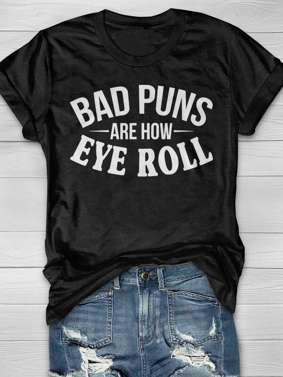 Bad Puns Are How Eye Roll Print Graphic T-shirts