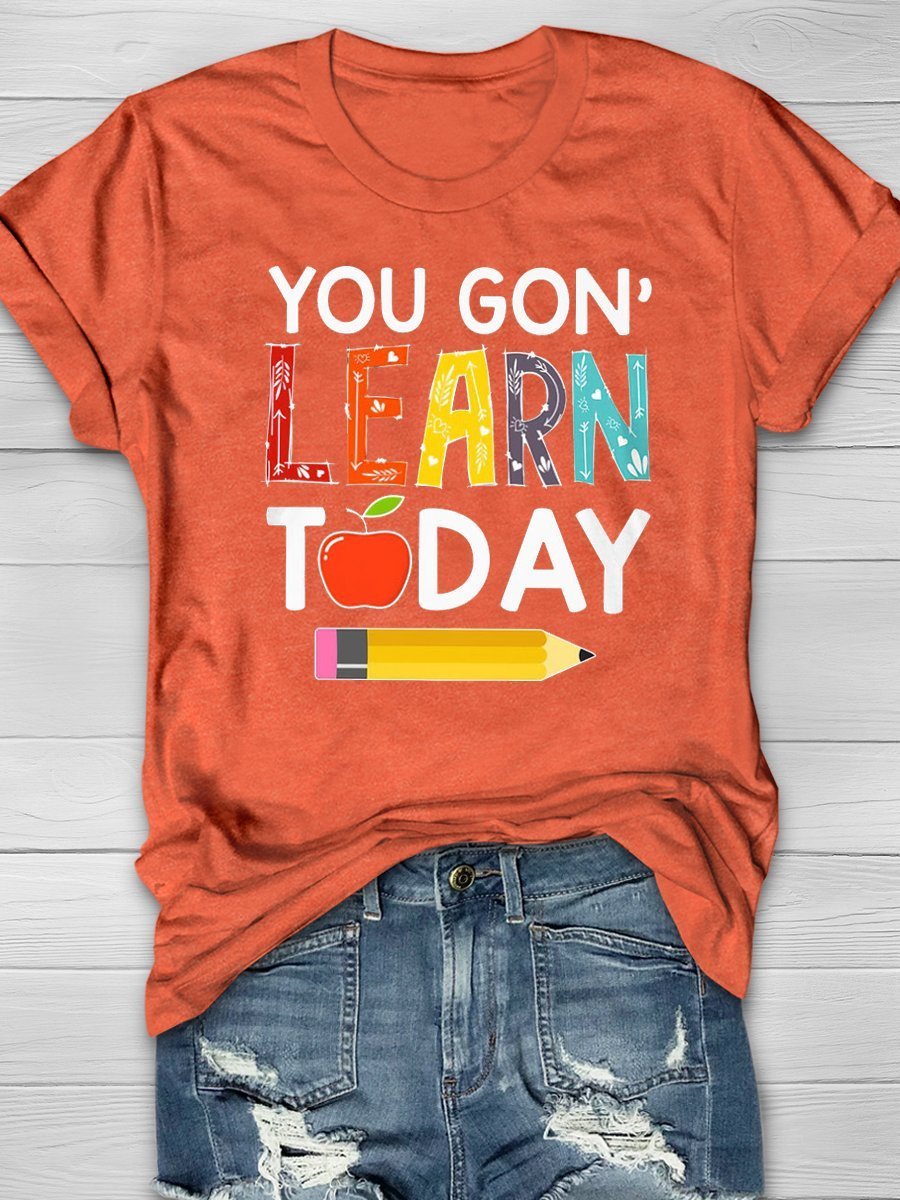 You Gon Learn Today Print Graphic T-shirts