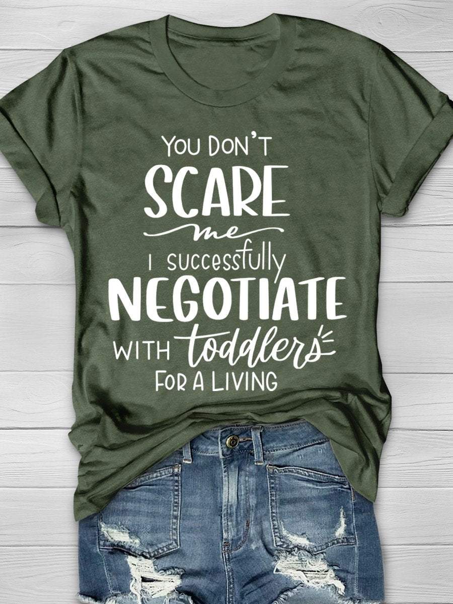 You Don't Scare Me I Successfully Negotiate With Toddlers For a Living Print Graphic T-shirts