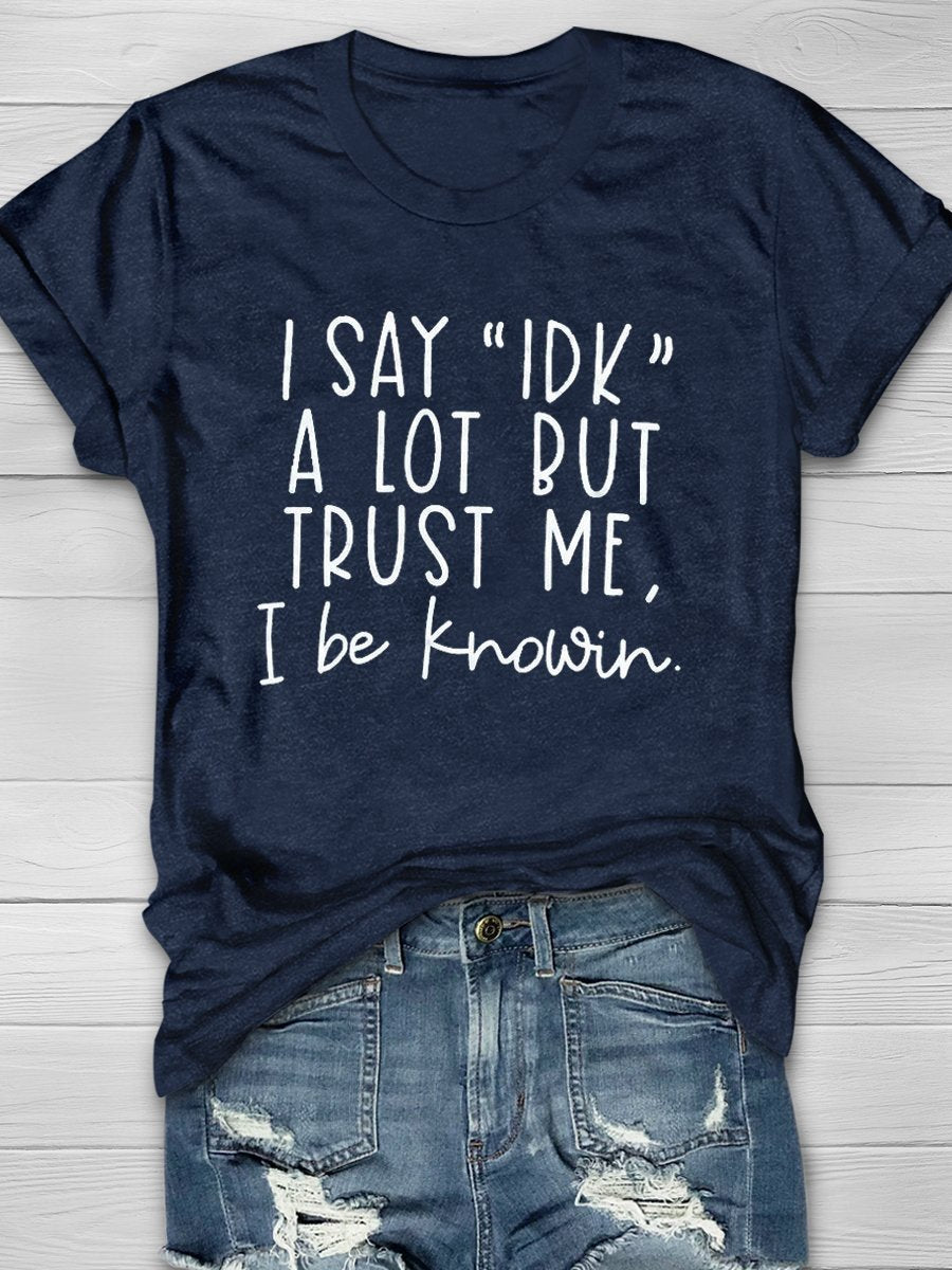 I Say IDK A Lot Print Graphic T-shirts
