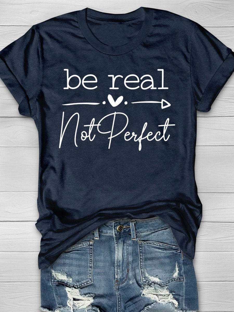 Be Real Not Perfect Print Graphic T-shirts