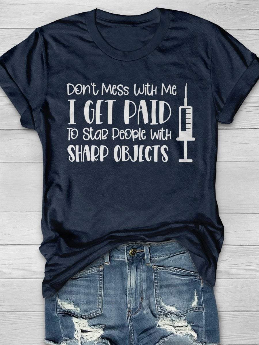 Don't Mess With Me I Get Paid To Stab People With Sharp Objects Nurse Print Short Sleeve T-shirt