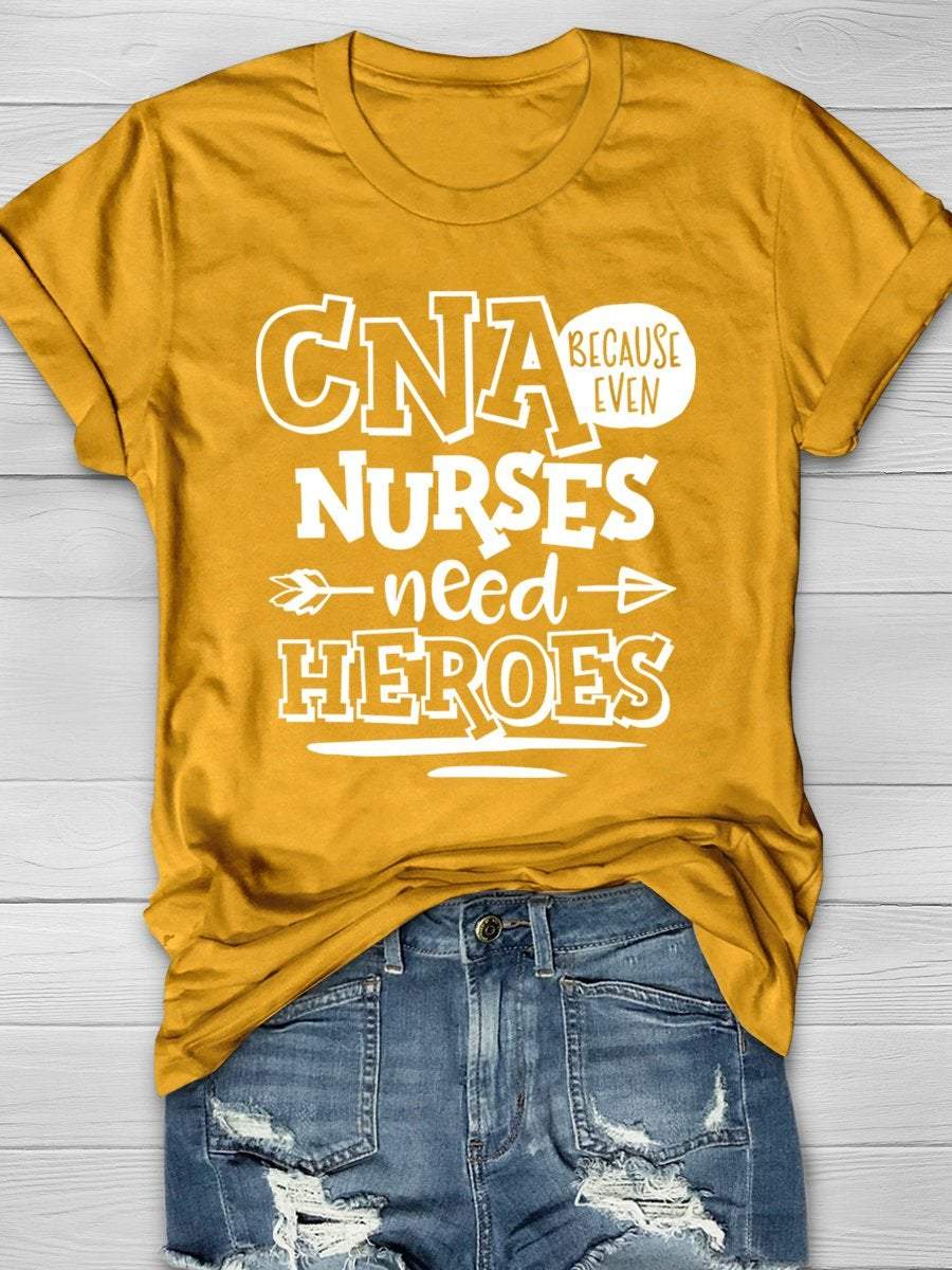 CNA Because Even Nurses Need Heroes Print Short Sleeve T-shirt
