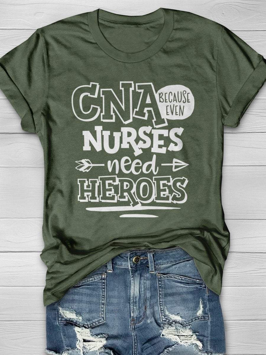 CNA Because Even Nurses Need Heroes Print Short Sleeve T-shirt