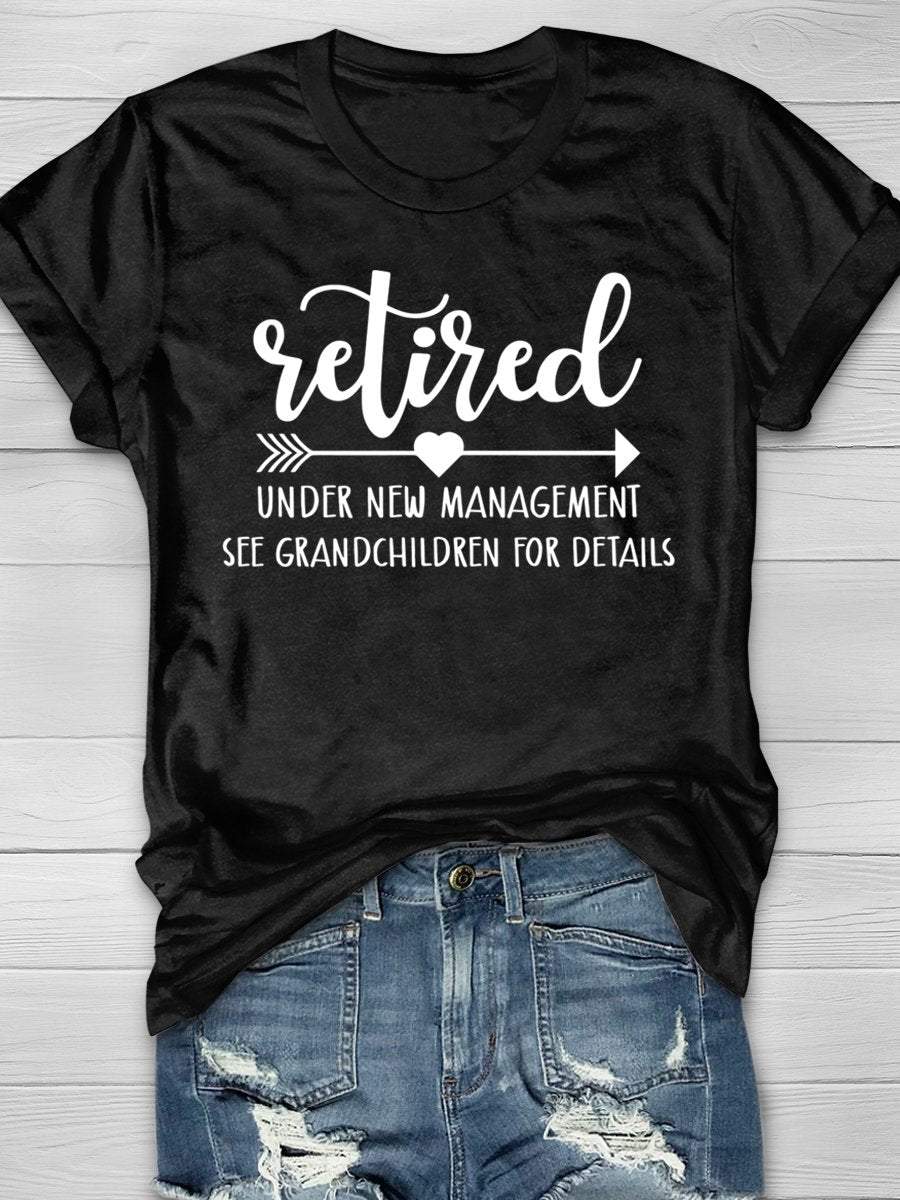 Retired Under New Management See Grandchildren For Details Print Graphic T-shirts