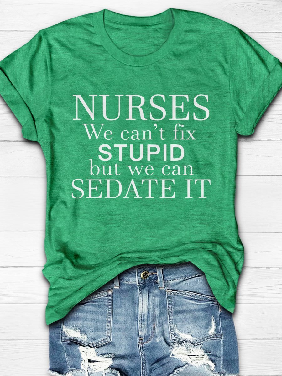 Nurse We Can't Fix Stupid But We Can Sedate It Print Short Sleeve T-shirt