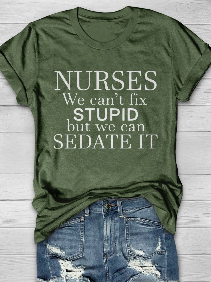 Nurse We Can't Fix Stupid But We Can Sedate It Print Short Sleeve T-shirt