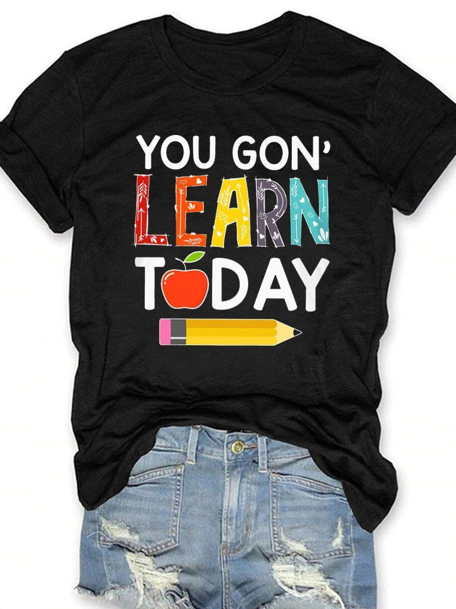 You Gon Learn Today Print Graphic T-shirts