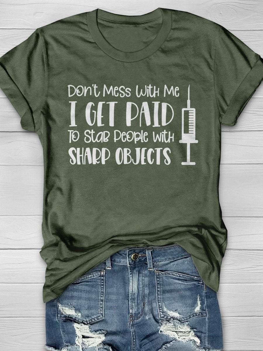 Don't Mess With Me I Get Paid To Stab People With Sharp Objects Nurse Print Short Sleeve T-shirt