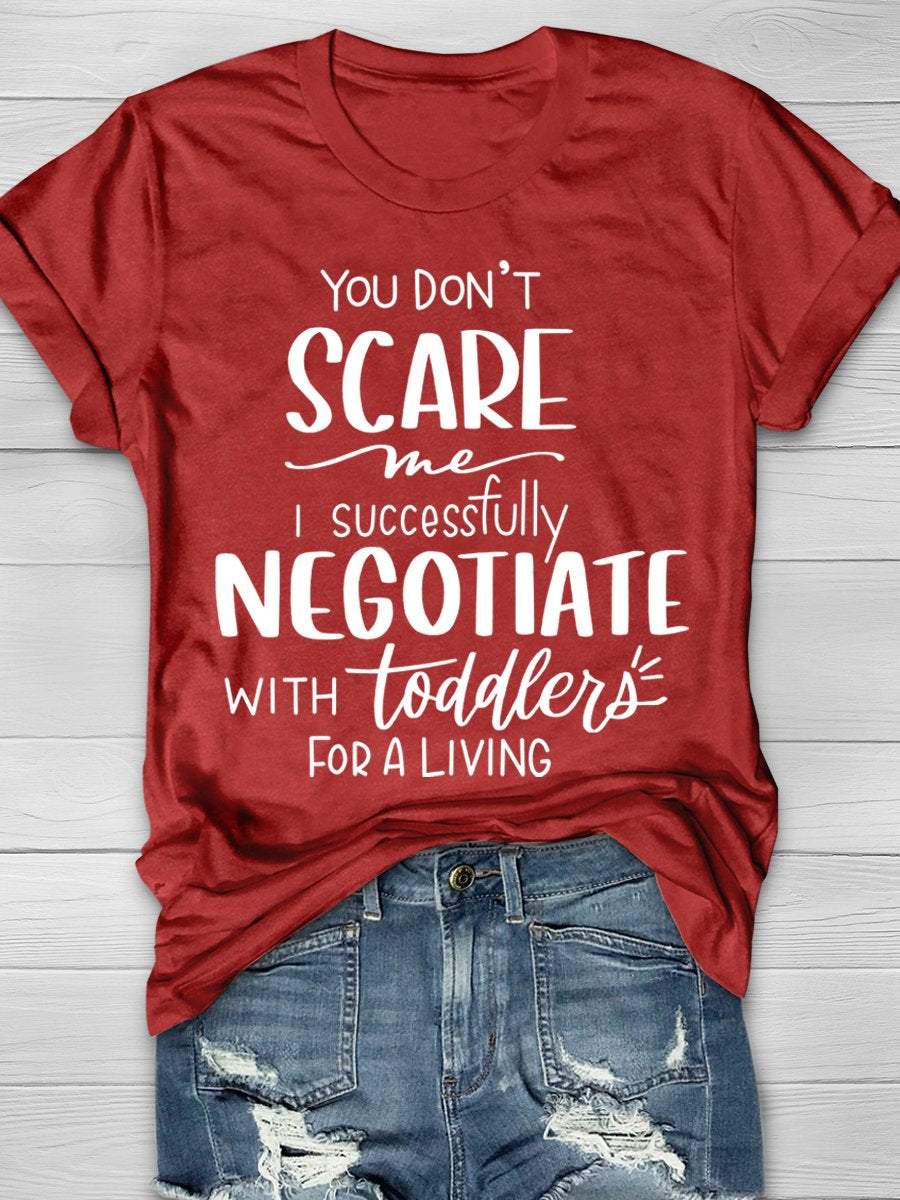 You Don't Scare Me I Successfully Negotiate With Toddlers For a Living Print Graphic T-shirts