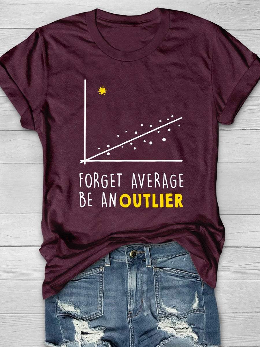 Forget Average Be An Outlier Print Graphic T-shirts