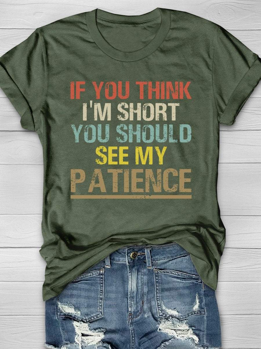 If You Think I'm Short You Should See My Patience Print Graphic T-shirts
