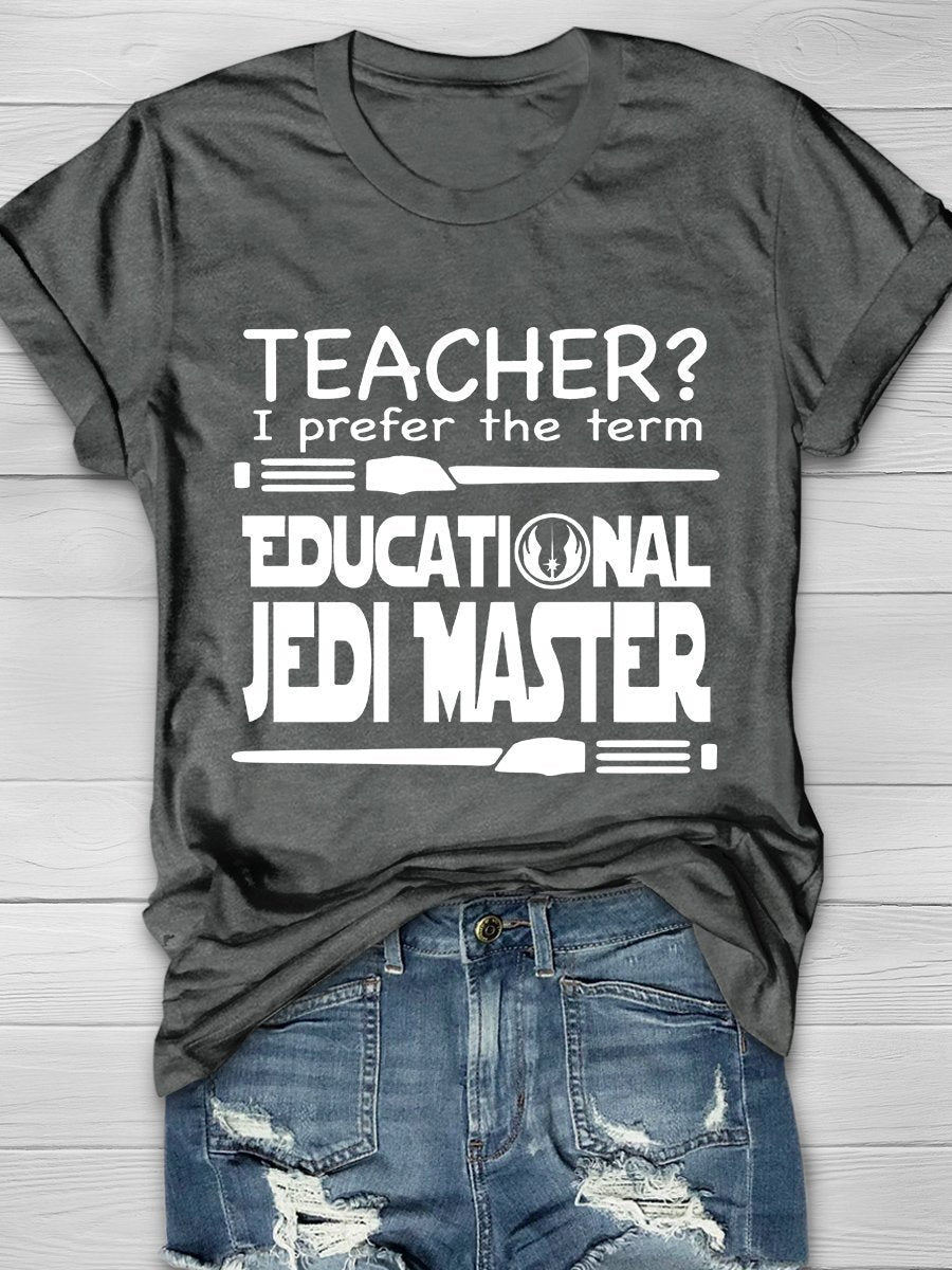 Teacher I Prefer The Term Educational Jedi Master Print Graphic T-shirts