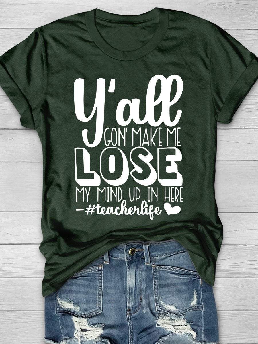 Y'all Gon' Make Me Lose My Mind Up In Here Print Graphic T-shirts