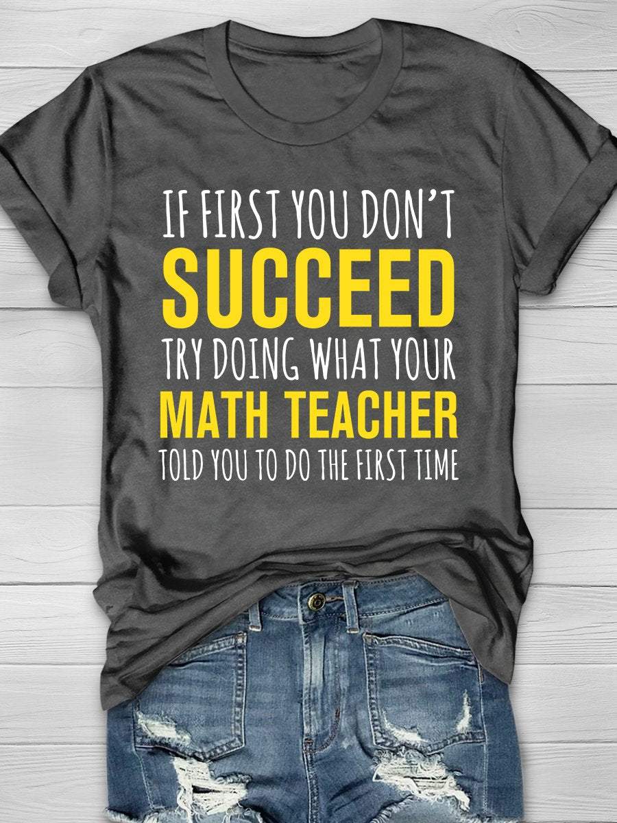 Try Doing What Your Math Teacher Told You Print Graphic T-shirts