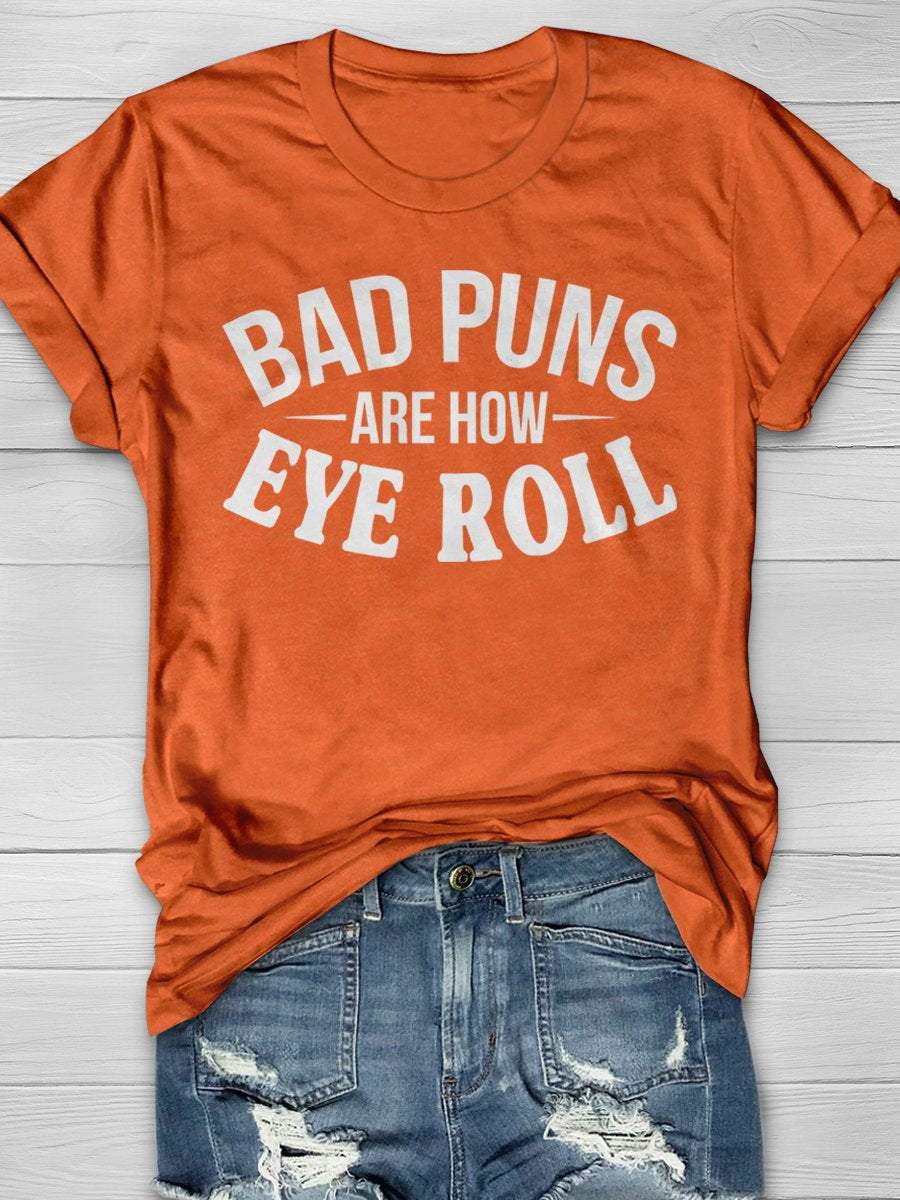 Bad Puns Are How Eye Roll Print Graphic T-shirts