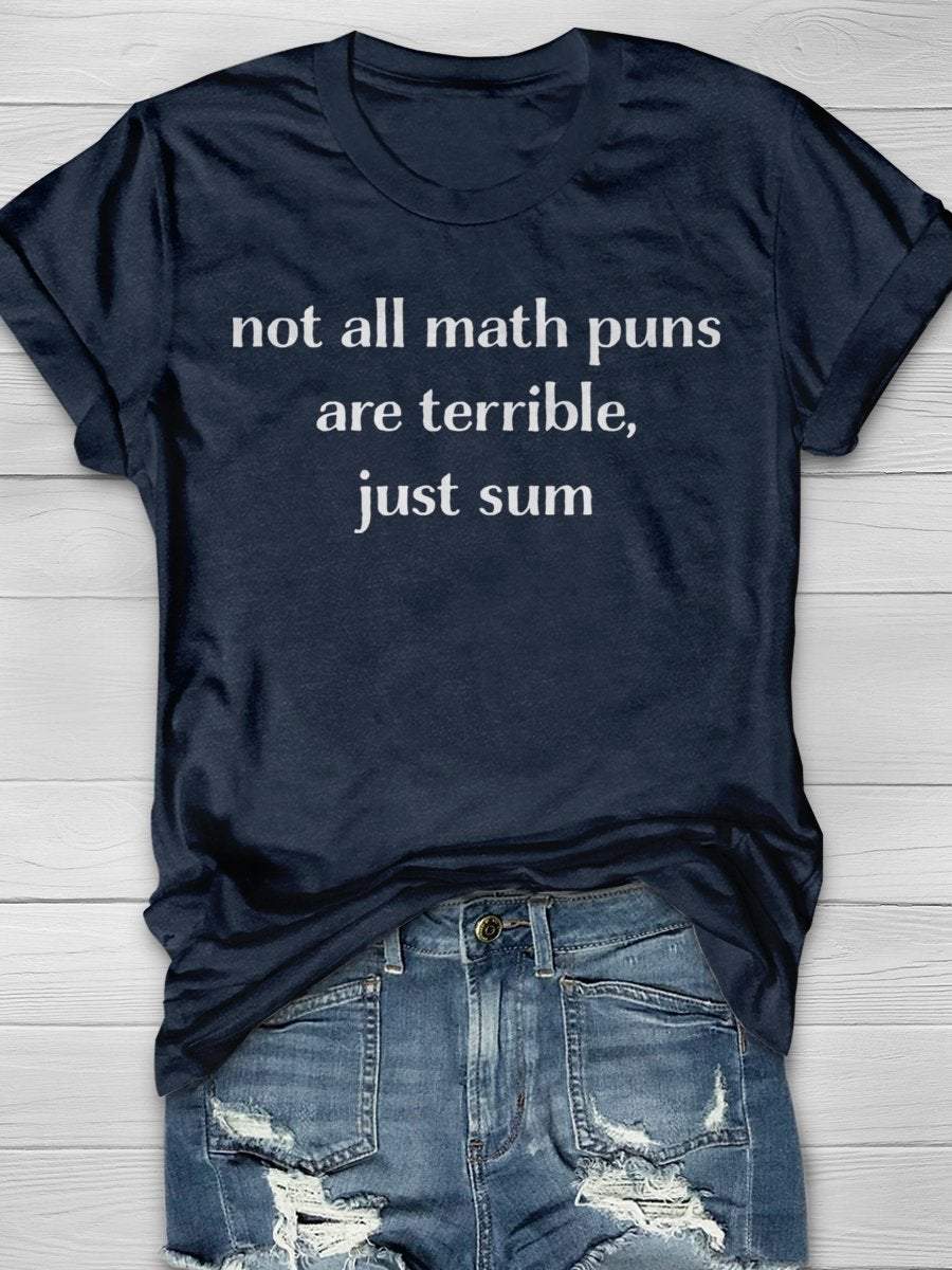 Not All Math Puns Are Terrible Just Sum Print Graphic T-shirts