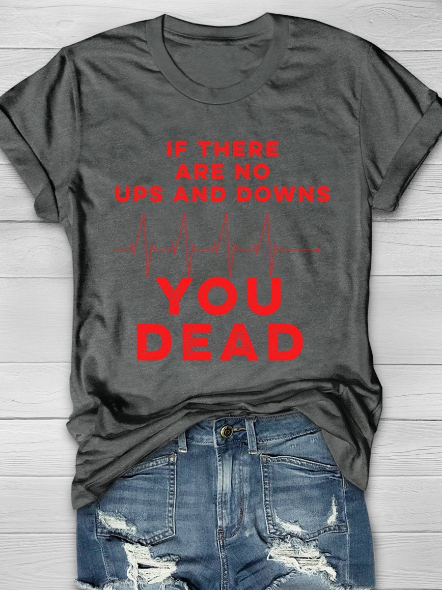 If There Are No Ups And Downs You Dead Print Short Sleeve T-shirt