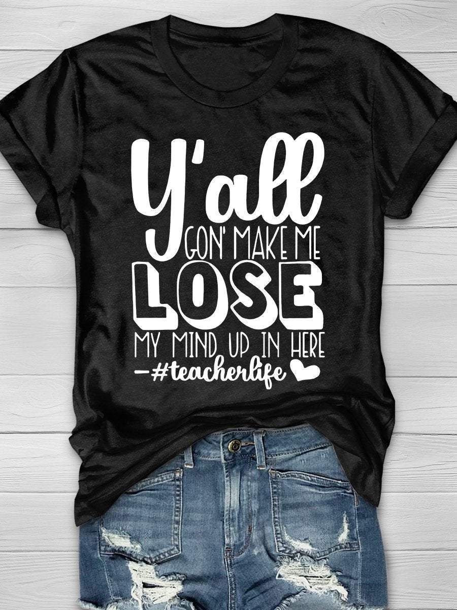 Y'all Gon' Make Me Lose My Mind Up In Here Print Graphic T-shirts