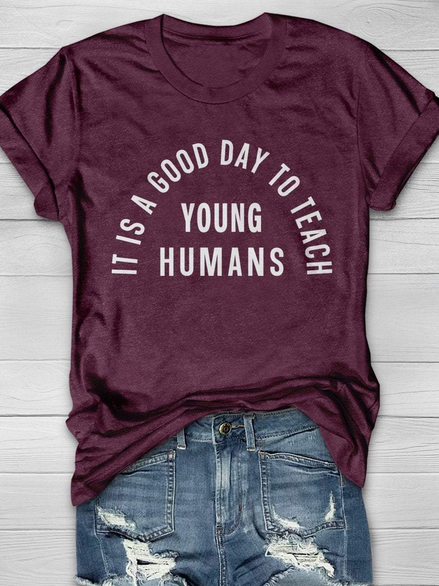 It Is A Good Day To Teach Young Humans Print Graphic T-shirts