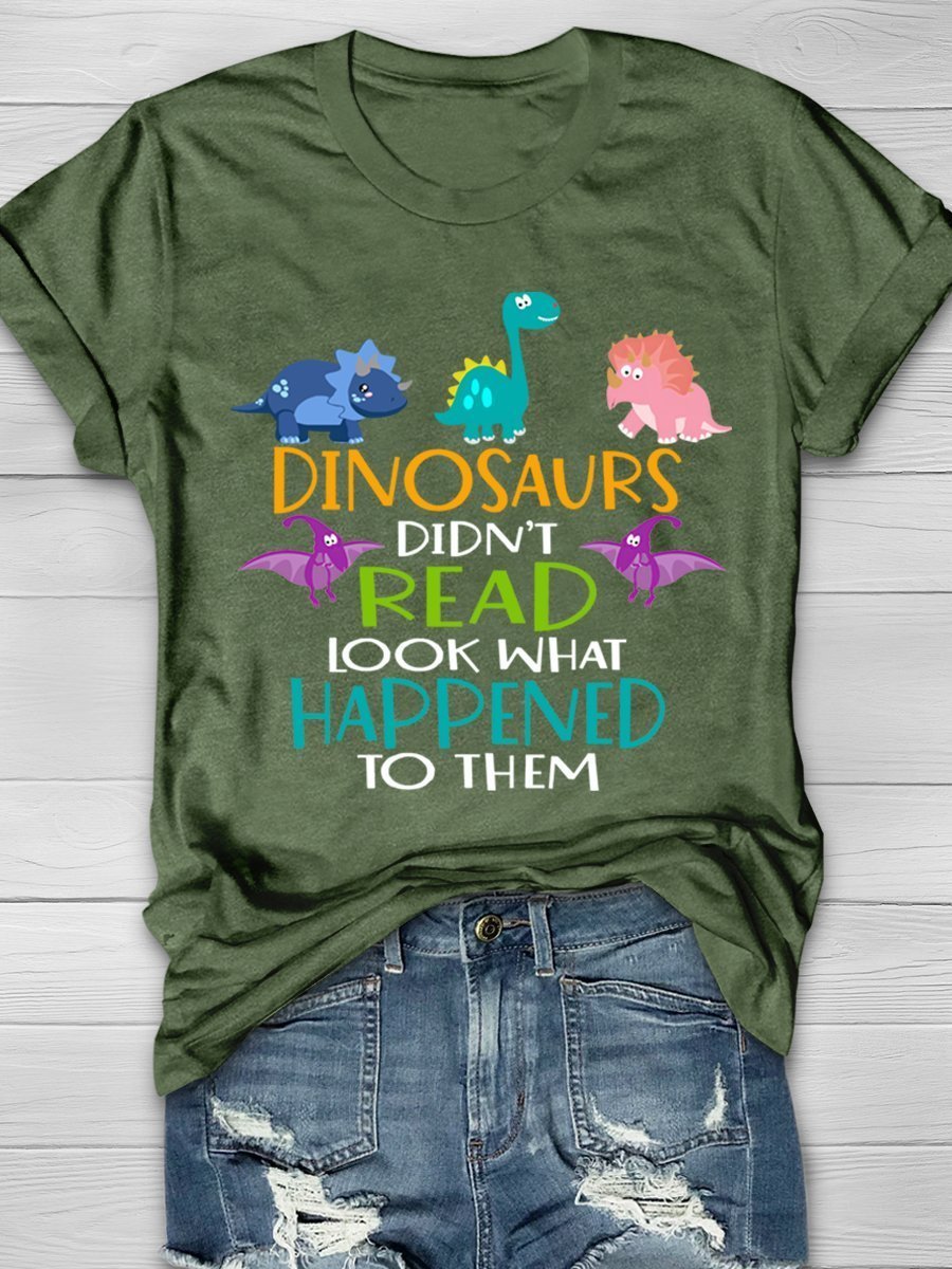 Dinosaurs Didn't Read Look What Happened To Them Print Graphic T-shirts