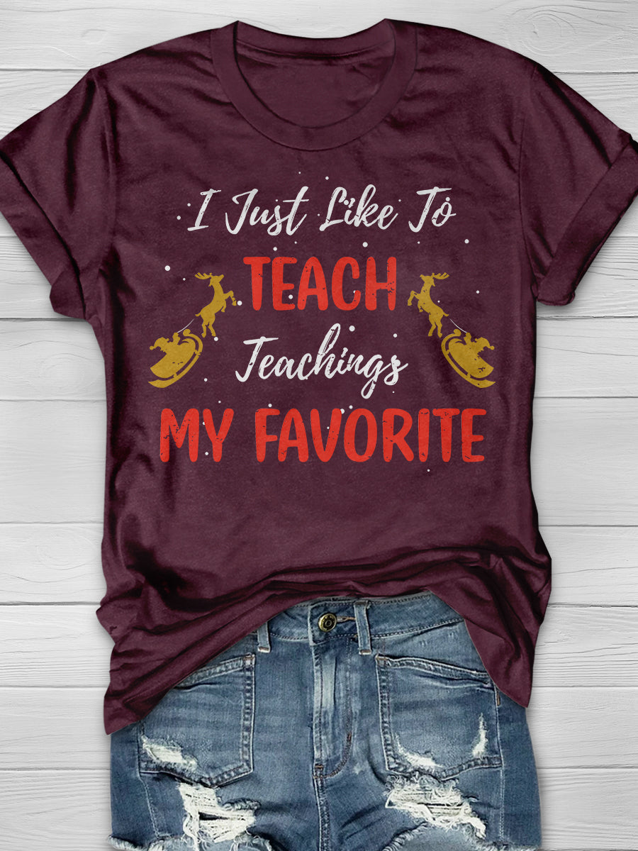 I Just Like To Teach Teaching Is My Favorite Print Graphic T-shirts