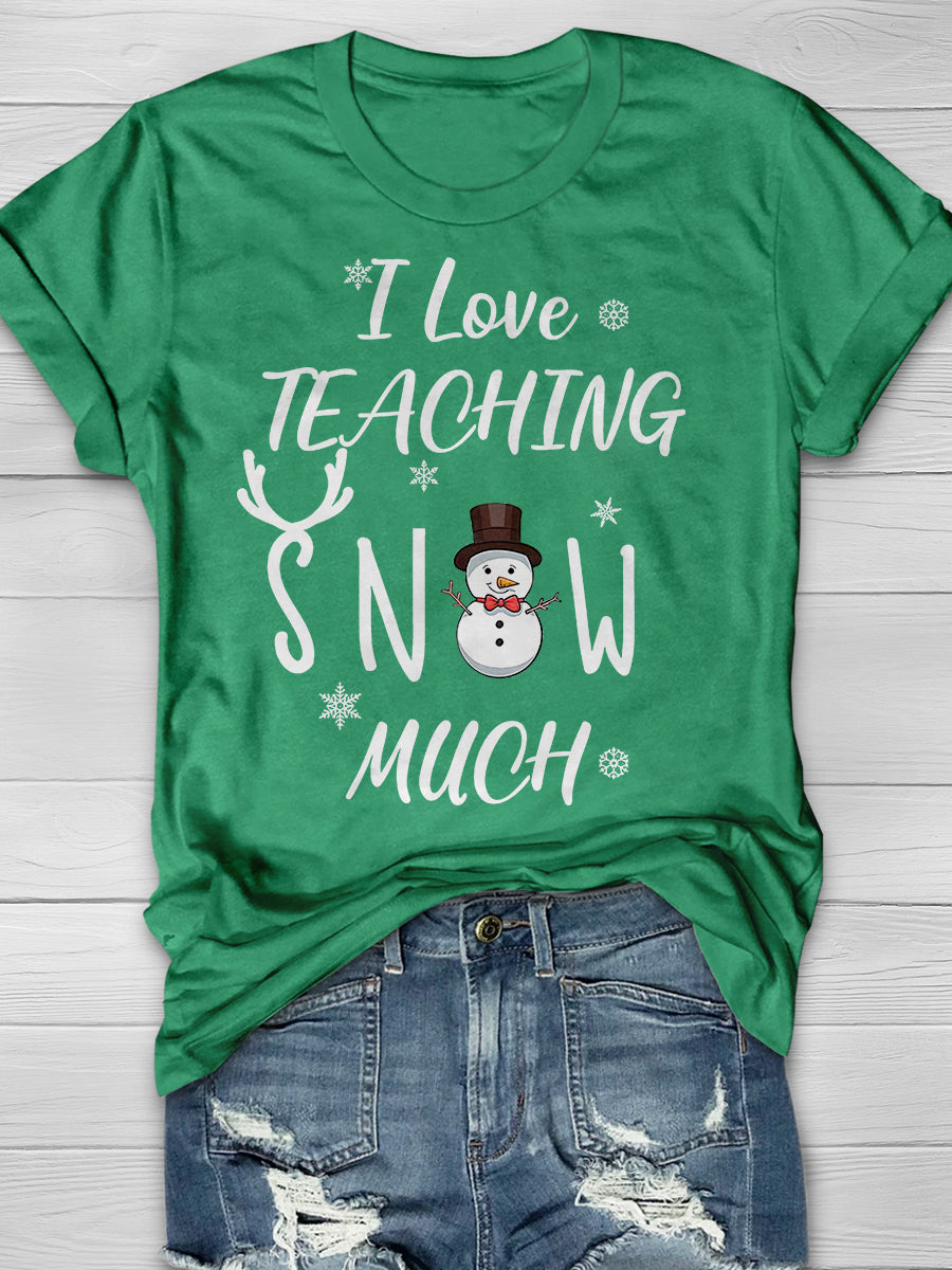 I Love Teaching Snow Much Print Graphic T-shirts