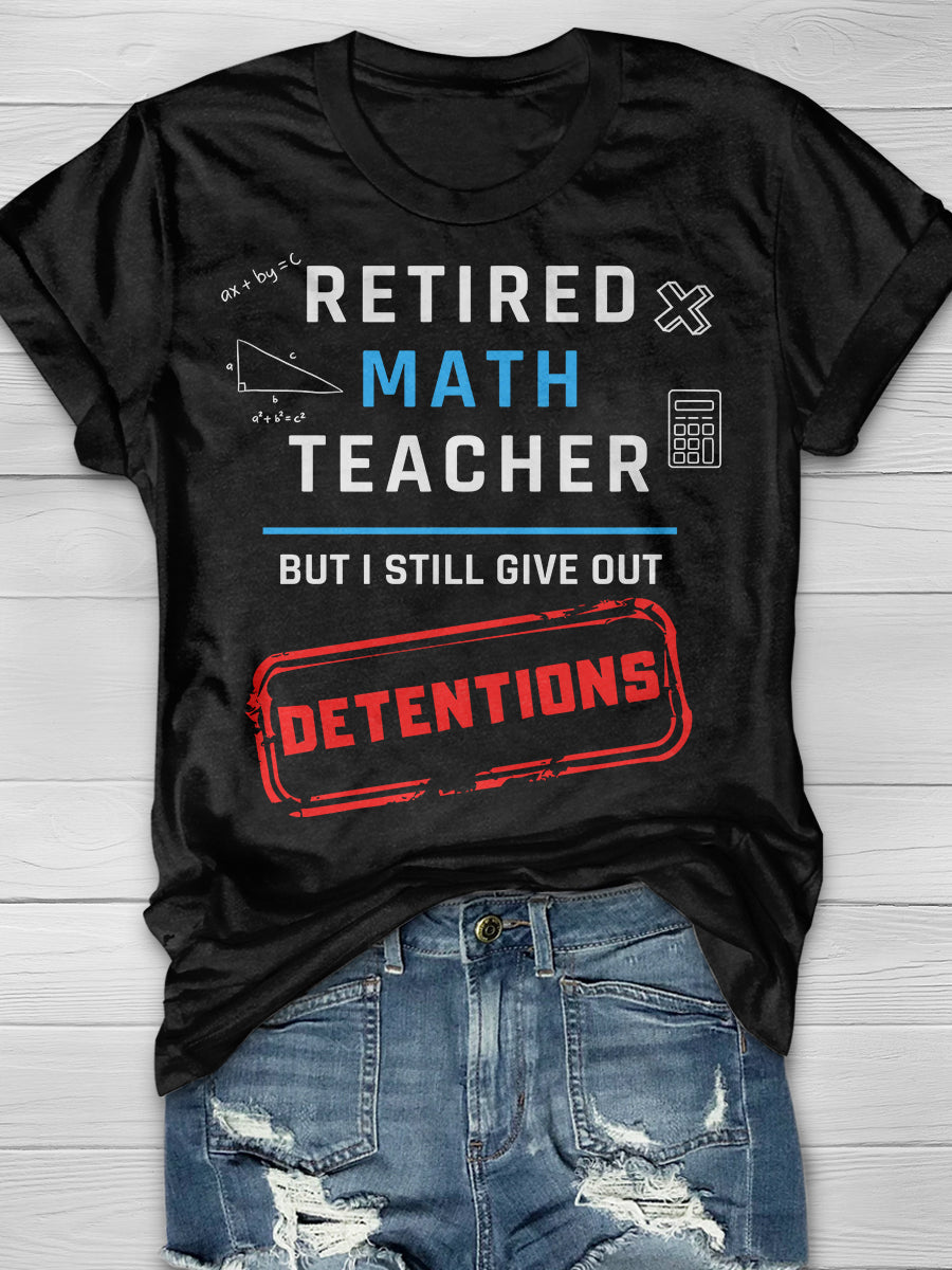Retired Math Teacher But I Still Give Out Detentions Print Graphic T-shirts