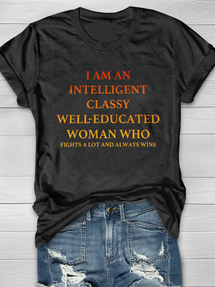 I'M AN INTELLIGENT, CLASSY, WELL EDUCATED WOMAN WHO Slogan T-shirts